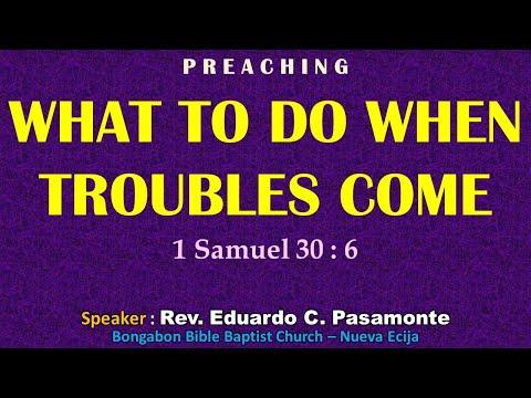 WHAT TO DO WHEN TROUBLES COME (1 Samuel 30:6) - Preaching - Ptr. Ed Pasamonte