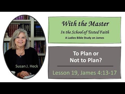James Lesson 19 – To Plan or Not to Plan? - James 4:13-17