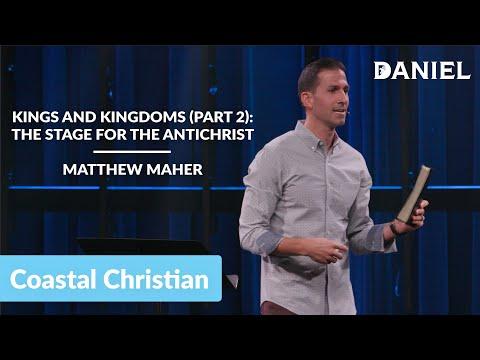 Kings and Kingdoms (Part 2): The Stage for the Antichrist (Daniel 7:8-25) | Matthew Maher | Coastal
