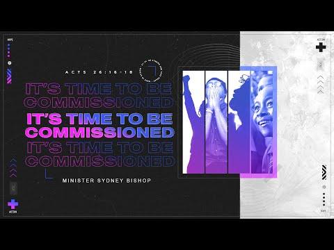 It's Time to be Commissioned | Acts 26:15-18 | Minister Sydney Bishop