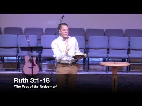 "The Feet of the Redeemer" - Ruth 3:1-18 (8.17.16) - Pastor Jordan Rogers