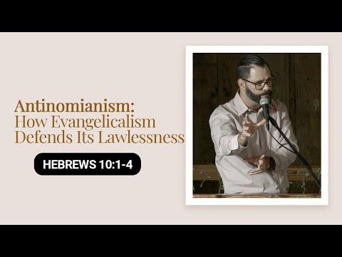 Antinomianism: How Evangelicalism Defends Its Lawlessness | Hebrews 10:1-4