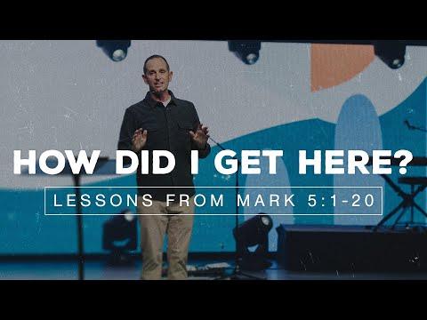 How Did I Get Here? Lessons From Mark 5:1-20