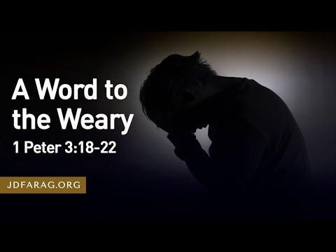A Word to the Weary, 1 Peter 3:18-22 – October 16th, 2022