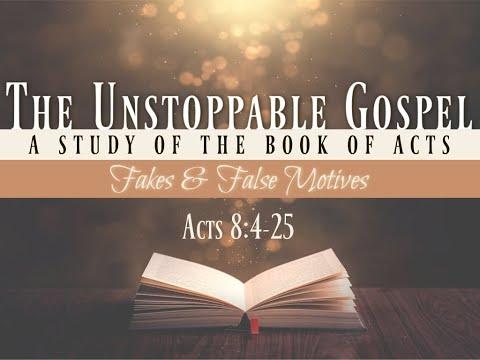 "Fakes and False Motives" Acts 8:4 - 25 - Acts: The Unstoppable Gospel