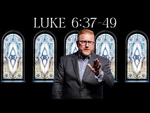 Luke 6:37-49 | Pastor Rusty Railey