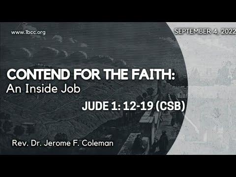 "Contend for the Faith - An Inside Job" (Jude 1:12-19) - Rev. Dr. Jerome F. Coleman