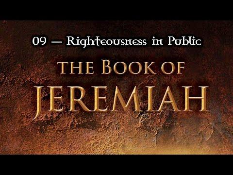 09 — Jeremiah 4:23-31 & 5:1-2... Righteousness in Public (in the "Open Places")