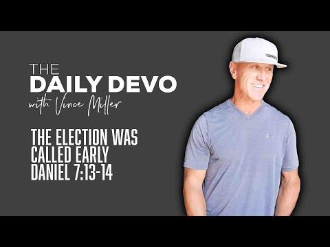 The Election Was Called Early | Devotional | Daniel 7:13-14