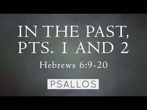 Psallos - In the Past, Pts. 1 and 2 (Hebrews 6:9-20)