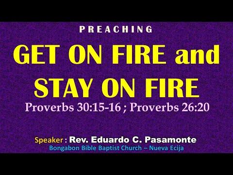 GET ON FIRE and STAY ON FIRE (Proverbs 30:15-16 ; 26:20) - Preaching - Ptr. Ed Pasamonte