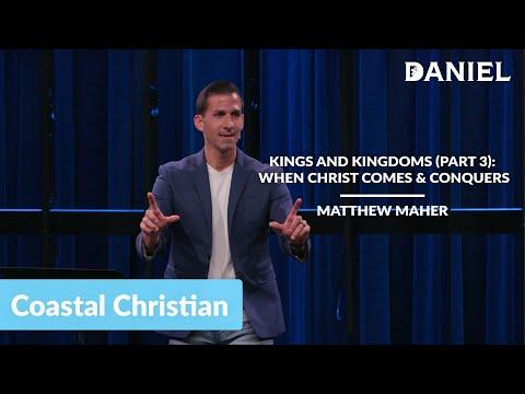 Kings and Kingdoms (Part 3): When Christ Comes & Conquers (Daniel 7:9-14; 26-28) | Matthew Maher