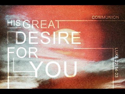 "His Great Desire For You" - Luke 22:14-23
