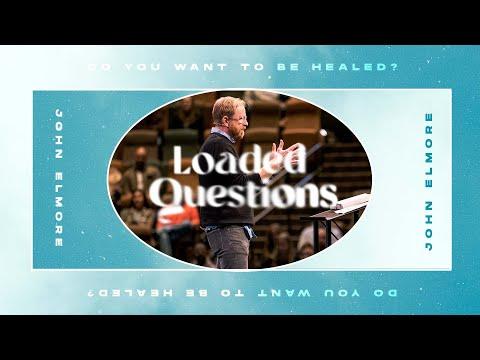 Do You Want To Be Healed? // John 5: 1-18 // Loaded Questions Series