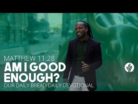 Am I Good Enough? | Matthew 11:28 | Our Daily Bread Video Devotional