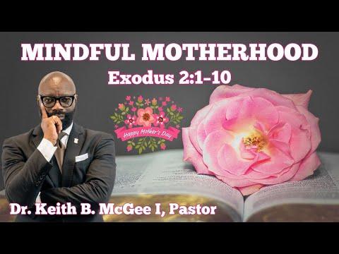 “Mindful Motherhood” (Exodus 2:1-10) Dr. Keith B. McGee I (5/10/20)