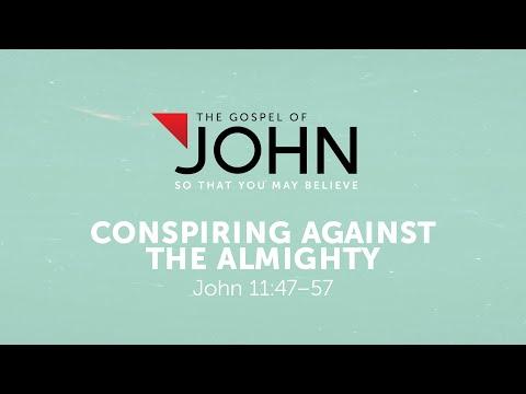 Conspiring Against The Almighty | John 11:47-57