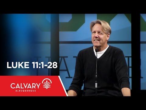 Luke 11:1-28 - Skip Heitzig