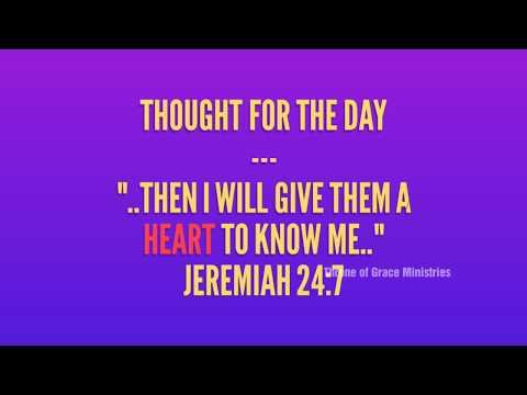 Then I will give them a heart to know me(Jeremiah 24:7) Thought for the day, Nov 7, 2018