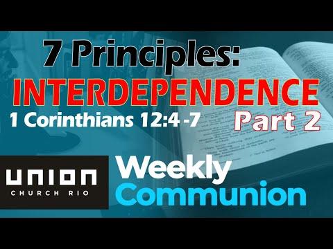 7 Principles: Interdependence, Part 2 - 1 Cor 12:4-7 - Weekly Communion