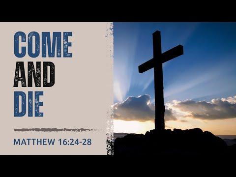 Come And Die [ Matthew 16:24-28 ] by Tim Cantrell