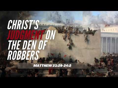 Christ's Judgment on the Den of Robbers (Matthew 23:29-24:2)