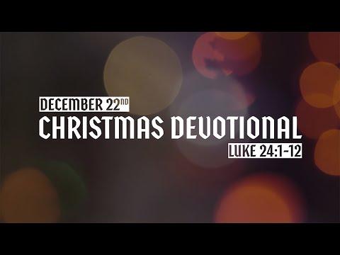 Christmas Devotional: Day 22 - Luke 24:1-12