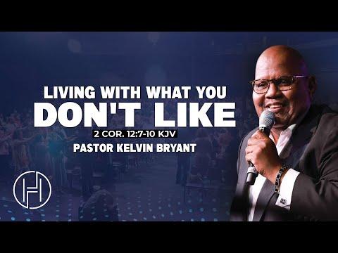 Living With What You Don’t Like | Pastor Kelvin Bryant | 2 Corinthians12:7-10 KJV