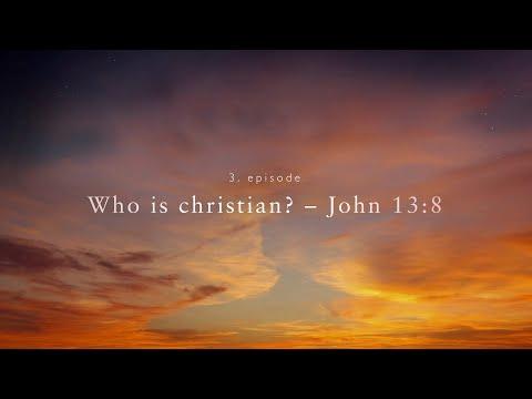 3. Who is a Christian? – John 13:8 / Ki a keresztény? János 13:8