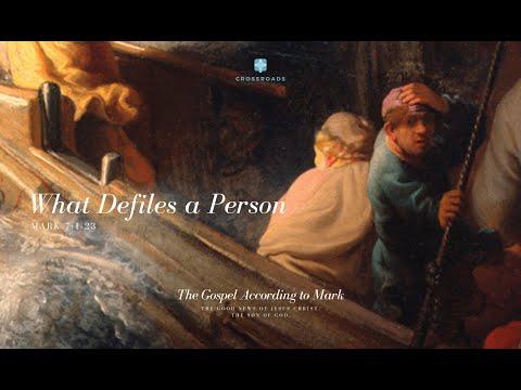 Mark 7:1-23 - What Defiles a Person