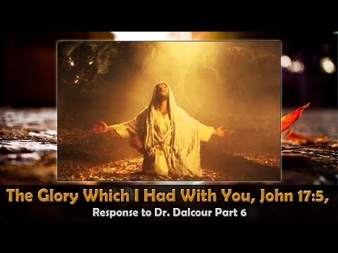 The Glory Which I Had With You, John 17:5, Response to Dr. Dalcour Part 6