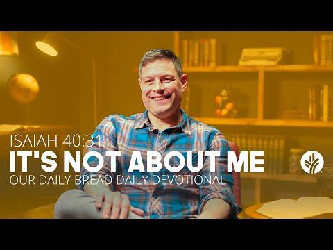 It’s Not About Me | Isaiah 40:31 | Our Daily Bread Video Devotional