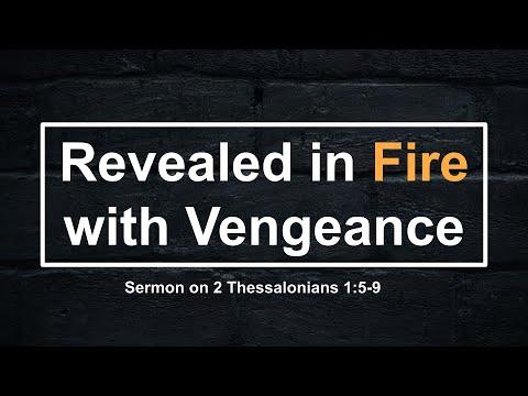 Revealed in Fire with Vengeance. Sermon on 2 Thessalonians 1:5-9.