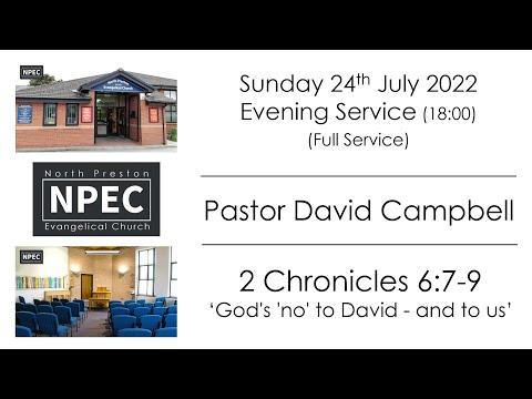 2022-07-24 - Sunday PM - David Campbell - 2 Chronicles 6:7-9 'God's 'no' to David - and to us'