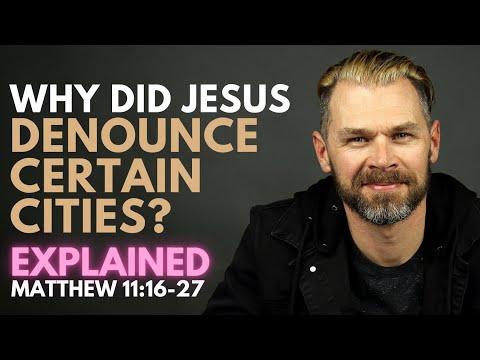 Why did Jesus do this? | MATTHEW 11:16-27