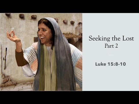 Seeking the Lost - Part 2 - Luke 15:8-10