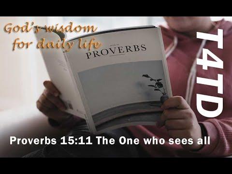 T4TD Proverbs 15:11 The one who sees all