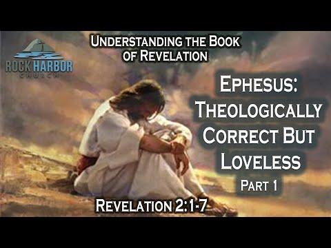Revelation  2: 1-7   Ephesus Theologically Correct but Loveless Session#6