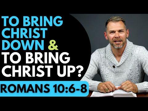 To Bring Christ Down and To Bring Christ Up? | ROMANS 10:6-8
