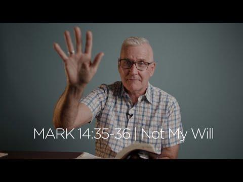 Mark 14:35-36 | Not My Will