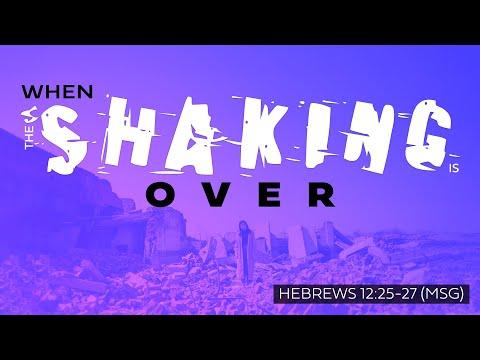 When The Shaking Is Over | Dr. E. Dewey Smith | Hebrews 12:25-27 (MSG)