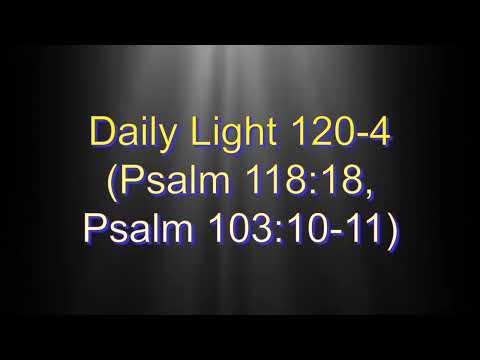 Daily Light April 29th, part 4 (Psalm 118:18, Psalm 103:10-11)