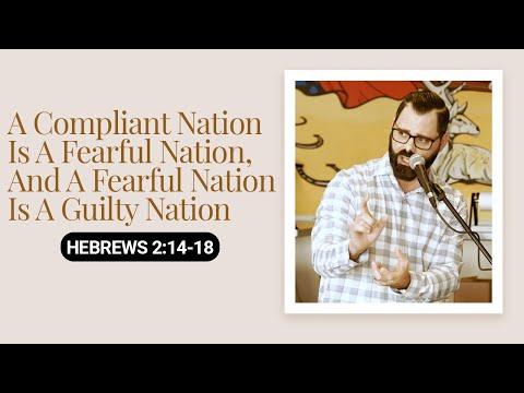 A Compliant Nation Is A Fearful Nation, And A Fearful Nation Is A Guilty Nation | Hebrews 2:14-18