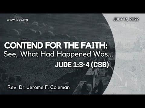 Contend for The Faith: See What Had Happened Was... (Jude 1:3-4 CSB) - Rev. Dr. Jerome F. Coleman