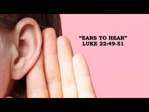 "Ears To Hear" Luke 22:49-51