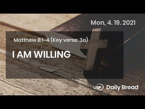 I AM WILLING / UBF Daily Bread, Matthew 8:1~4, April 19, 2021