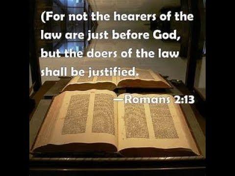 Romans 2:13 not the HEARERS of the law are just/DOERS of the law