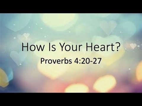 How Is Your Heart? (Proverbs 4:20-27)