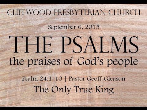Psalm 24:1-10 - "The Only True King"