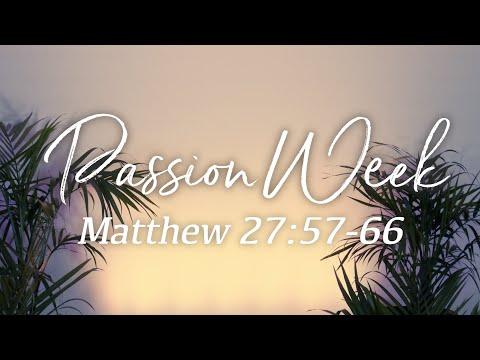 Passion Week Devotional: Day 6 - Matthew 27:56-66